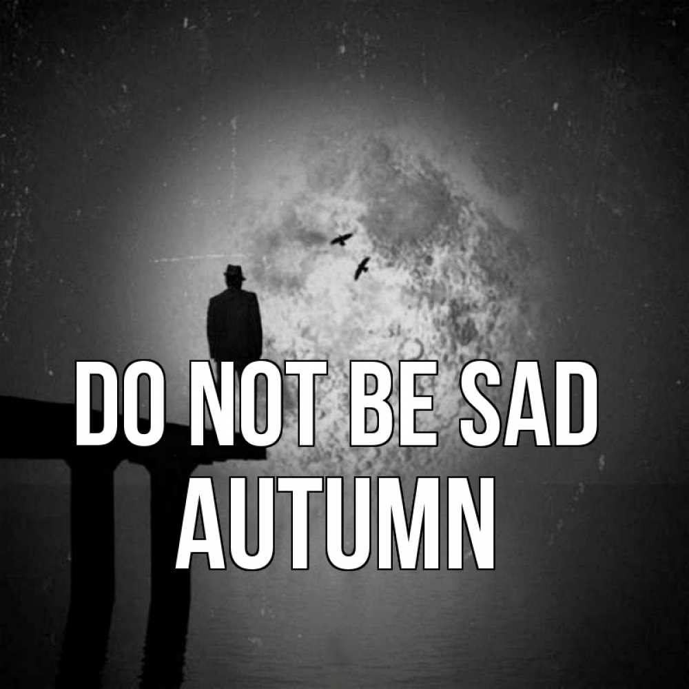 Greetings card с именем, Autumn Do not be sad мужчина на мосту Greetings with text for free download 