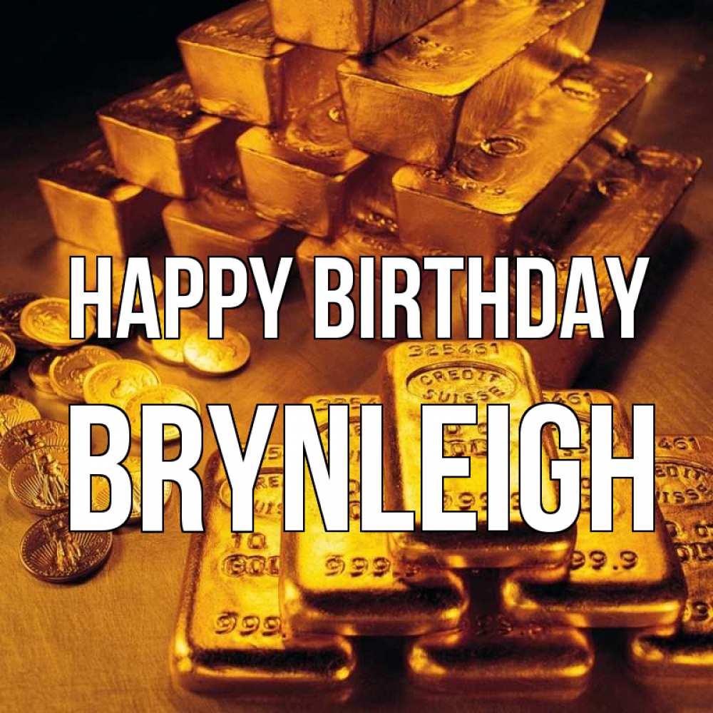 Greetings card с именем, Brynleigh Happy Birthday со слитками золота и золотыми монетами Greetings with text for free download 