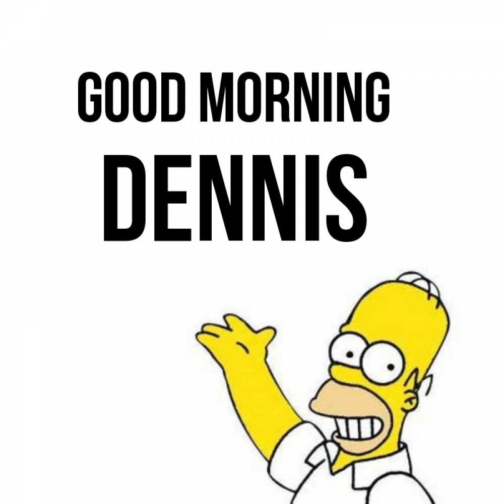 Greetings card с именем, Dennis Good morning открытки с пожеланиями Greetings with text for free download 