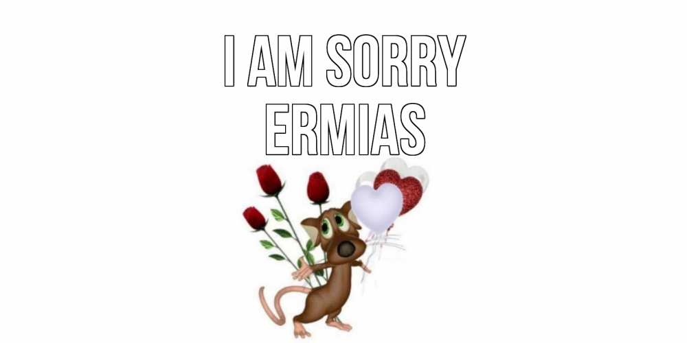 Greetings card с именем, Ermias I am sorry прости Greetings with text for free download 
