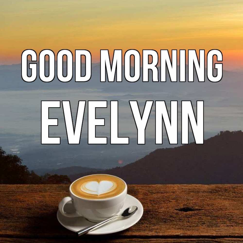 Greetings card с именем, Evelynn Good morning кофе на высоте Greetings with text for free download 