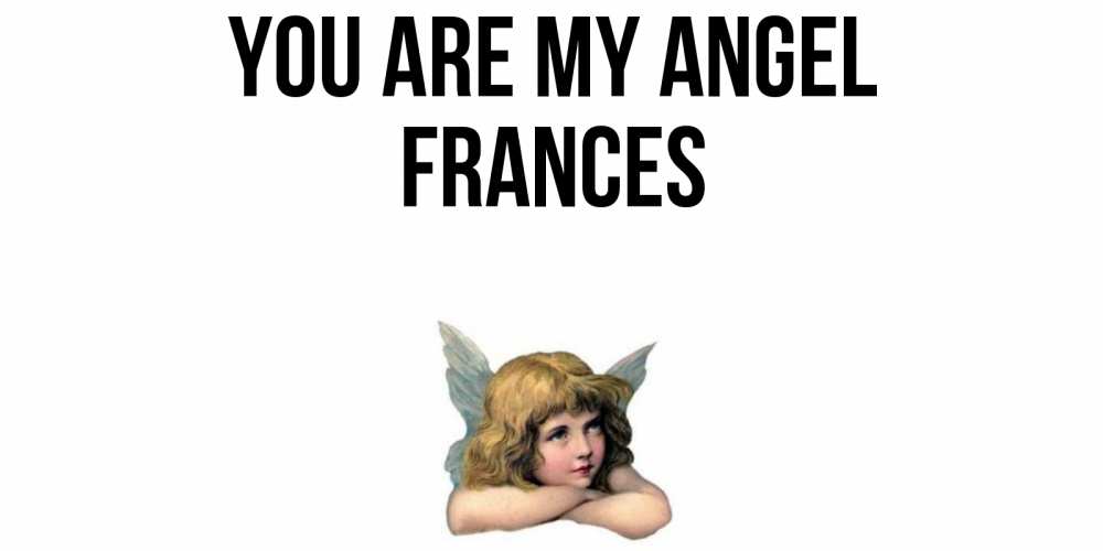 Greetings card с именем, Frances You are my angel ангел Greetings with text for free download 