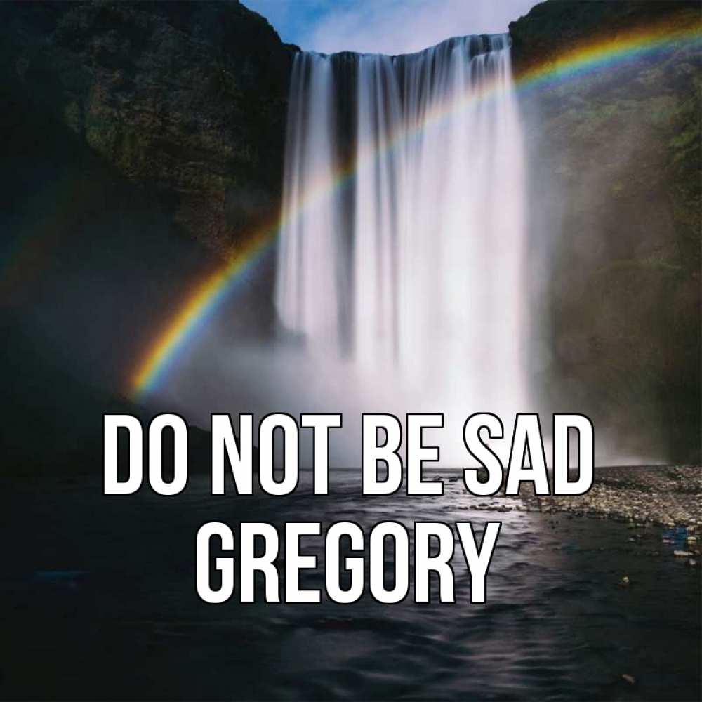 Greetings card с именем, Gregory Do not be sad речка и  огромный водопад Greetings with text for free download 