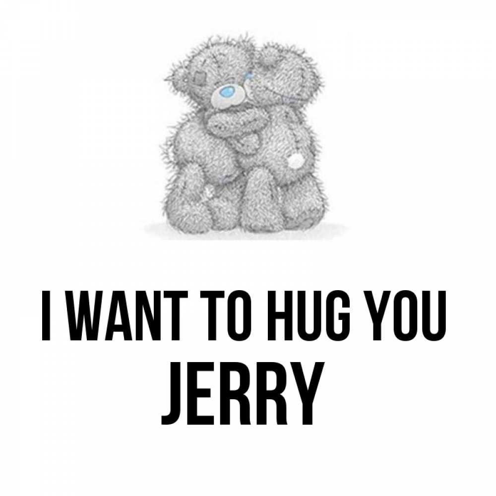 Greetings card с именем, Jerry I want to hug you два теддика Greetings with text for free download 
