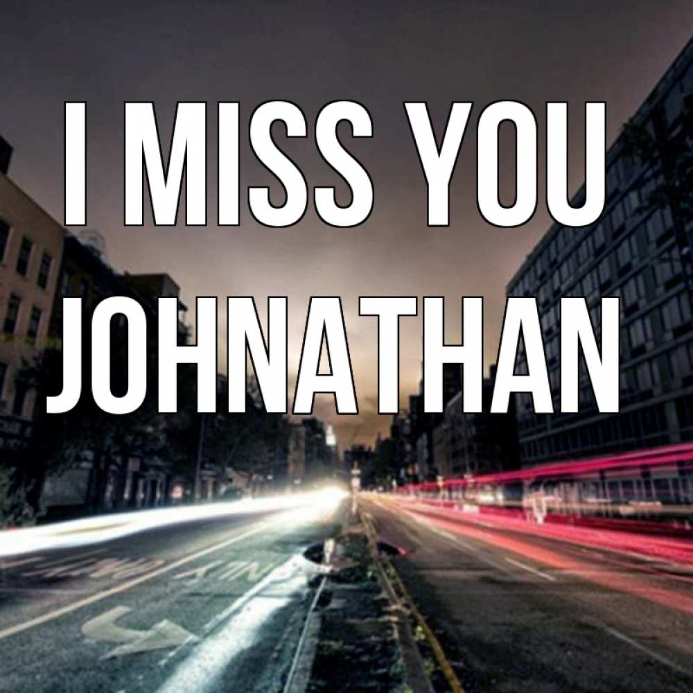 Greetings card с именем, Johnathan I miss you приезжай Greetings with text for free download 