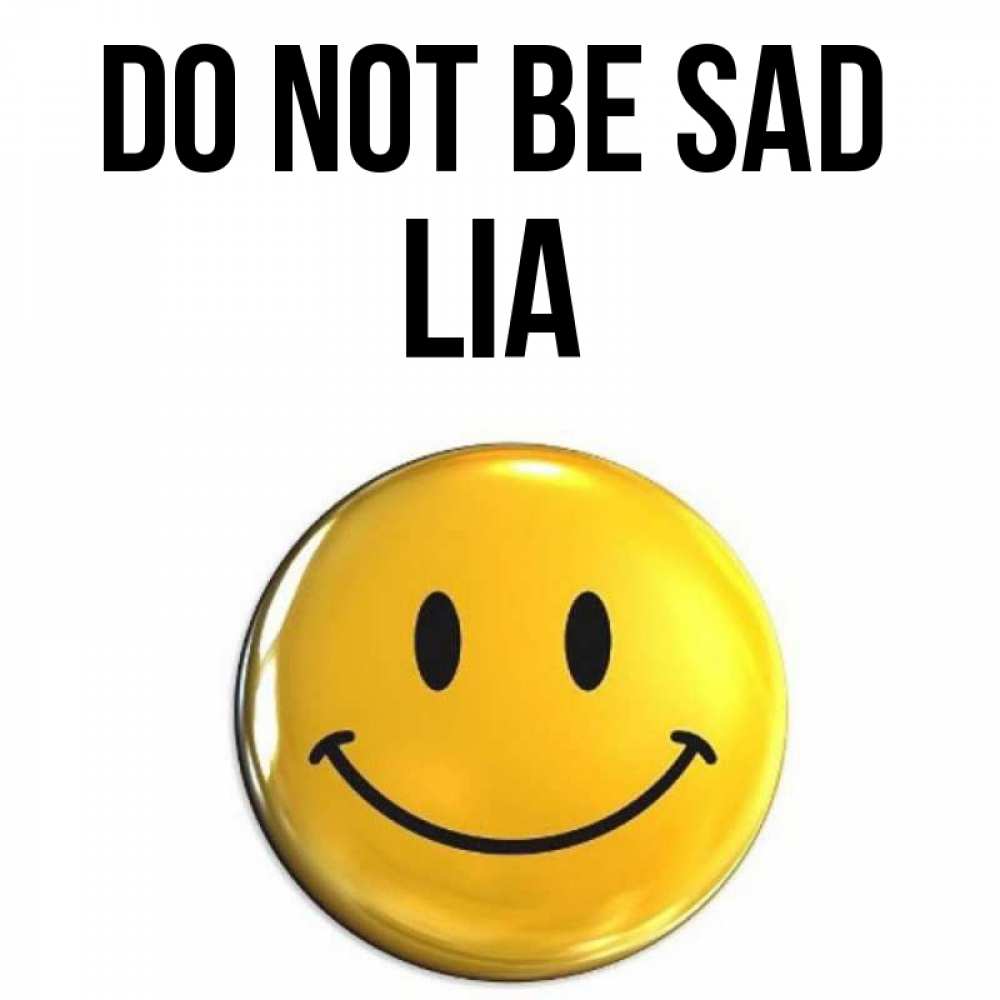 Greetings card с именем, Lia Do not be sad триде смайл Greetings with text for free download 