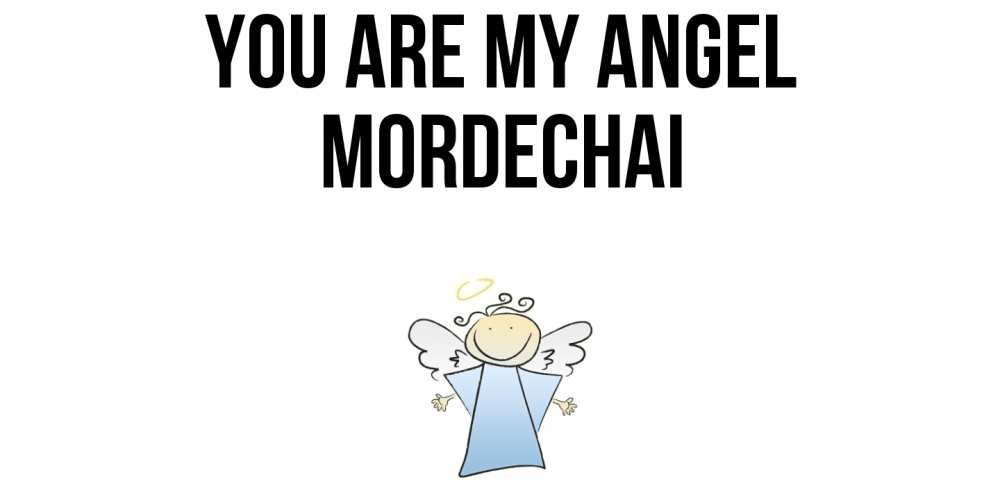 Greetings card с именем, Mordechai You are my angel ангел Greetings with text for free download 
