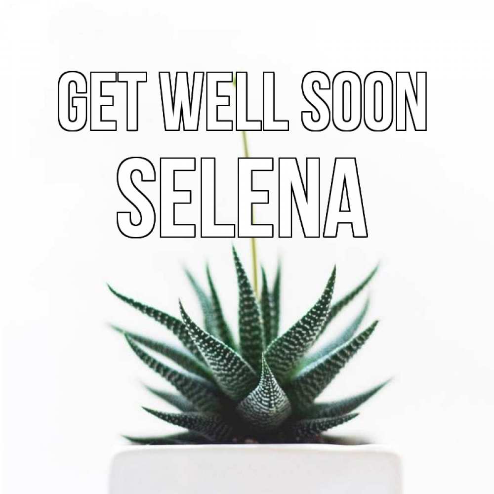 Greetings card с именем, Selena Get well soon короче это непонятная колючка Greetings with text for free download 