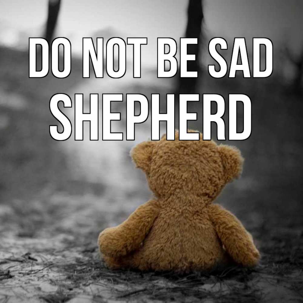 Greetings card с именем, Shepherd Do not be sad медведь со спин Greetings with text for free download 