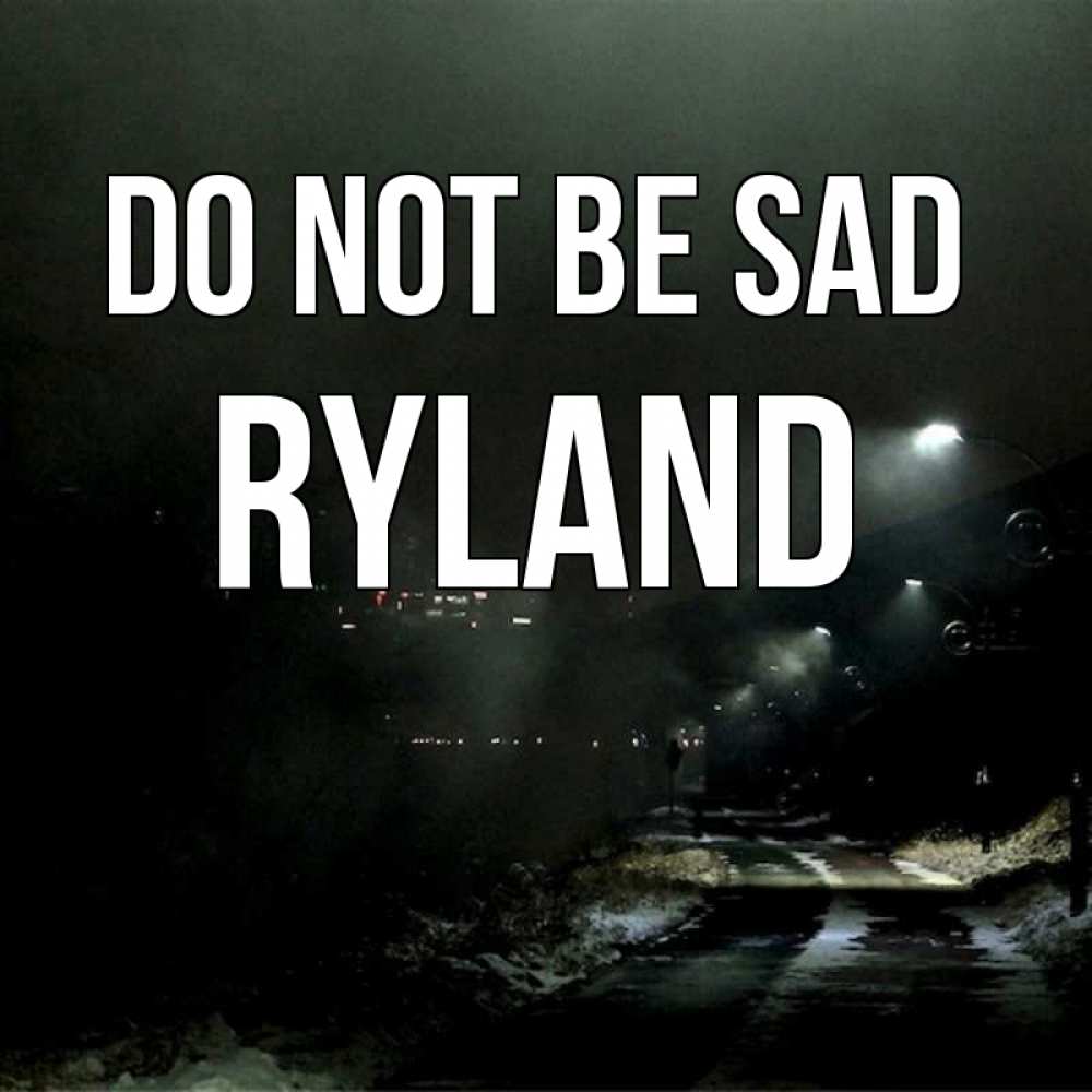 Greetings card с именем, Ryland Do not be sad фонари Greetings with text for free download 