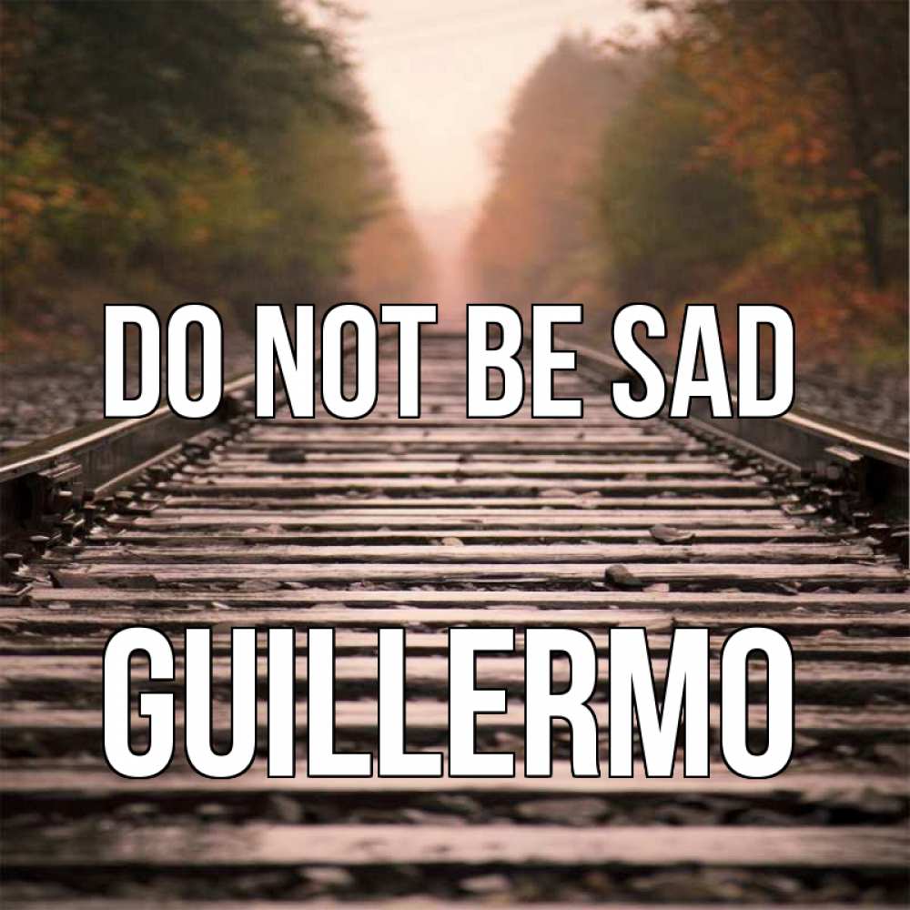 Greetings card с именем, Guillermo Do not be sad лес и железная дорога Greetings with text for free download 