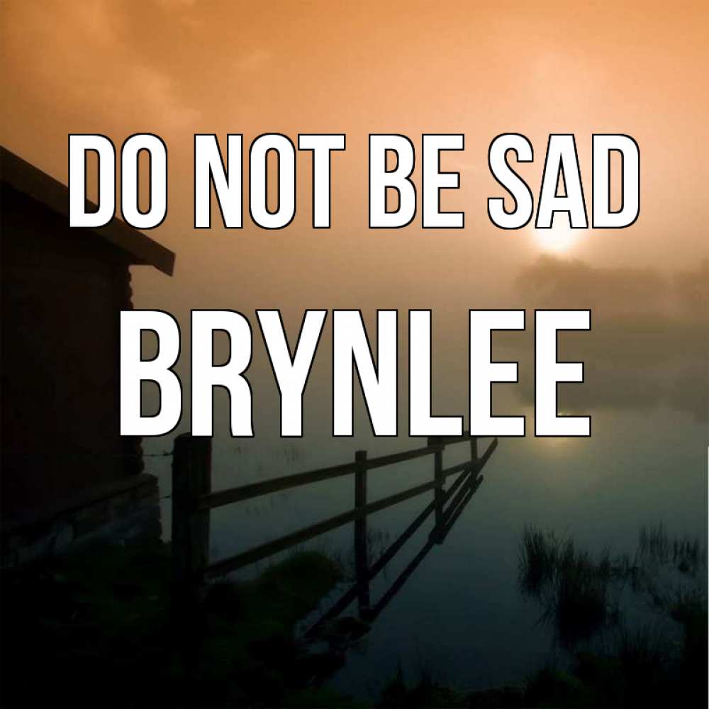 Greetings card с именем, Brynlee Do not be sad дом у озера Greetings with text for free download 