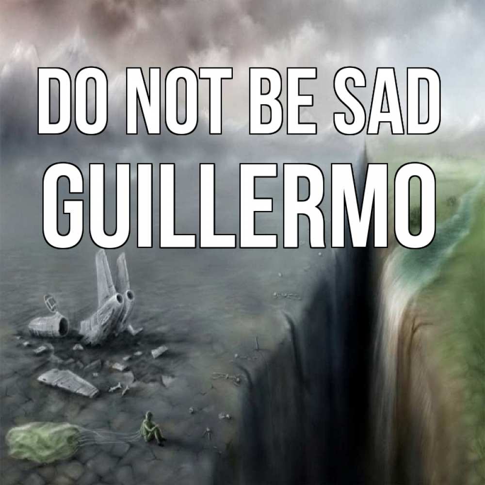 Greetings card с именем, Guillermo Do not be sad все спаслись. Greetings with text for free download 