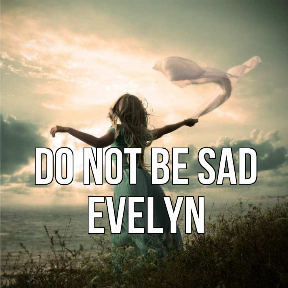 Greetings card с именем, Evelyn Do not be sad красивая девушка  в платье Greetings with text for free download 