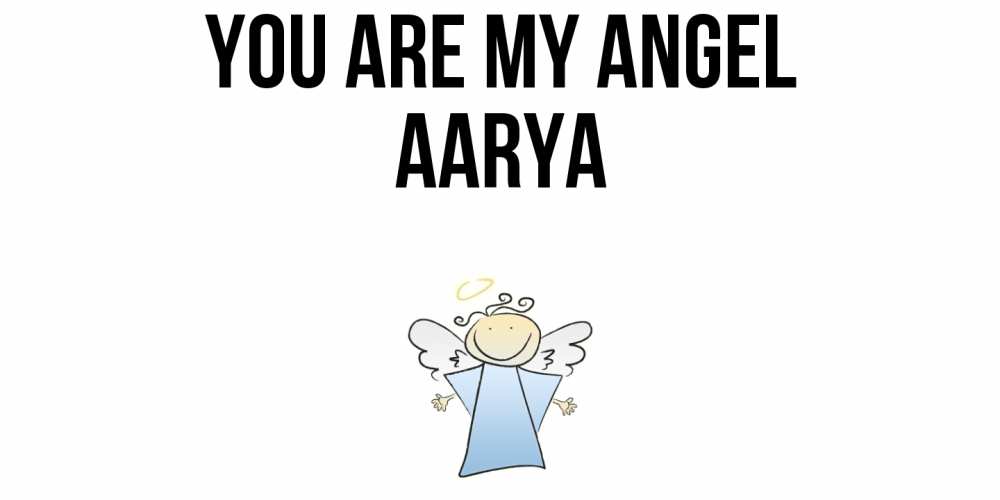 Greetings card с именем, Aarya You are my angel ангел Greetings with text for free download 