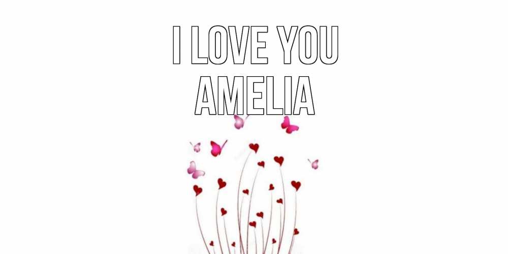 Greetings card с именем, Amelia I love you бабо Greetings with text for free download 