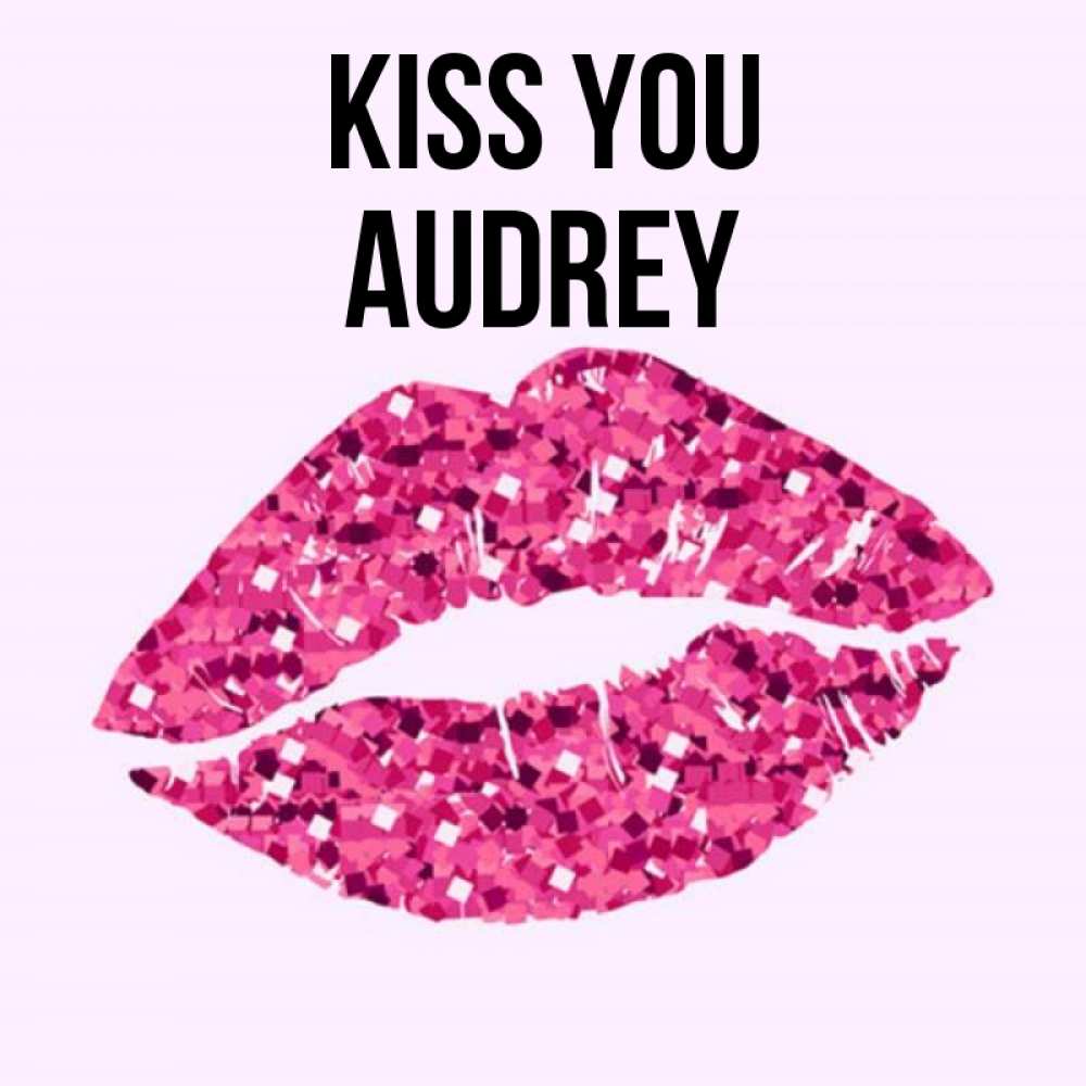 Greetings card с именем, Audrey Kiss you открытка с женскими губами и поцелуем для парня Greetings with text for free download 