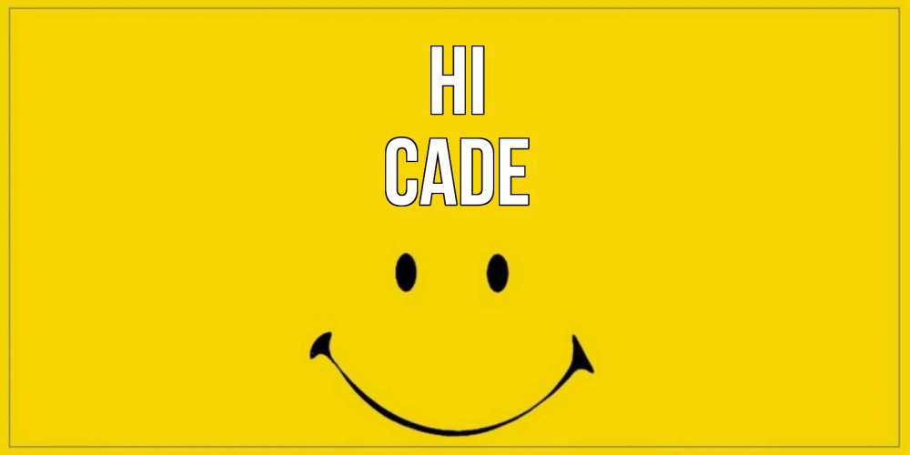 Greetings card с именем, Cade Hi смайл Greetings with text for free download 