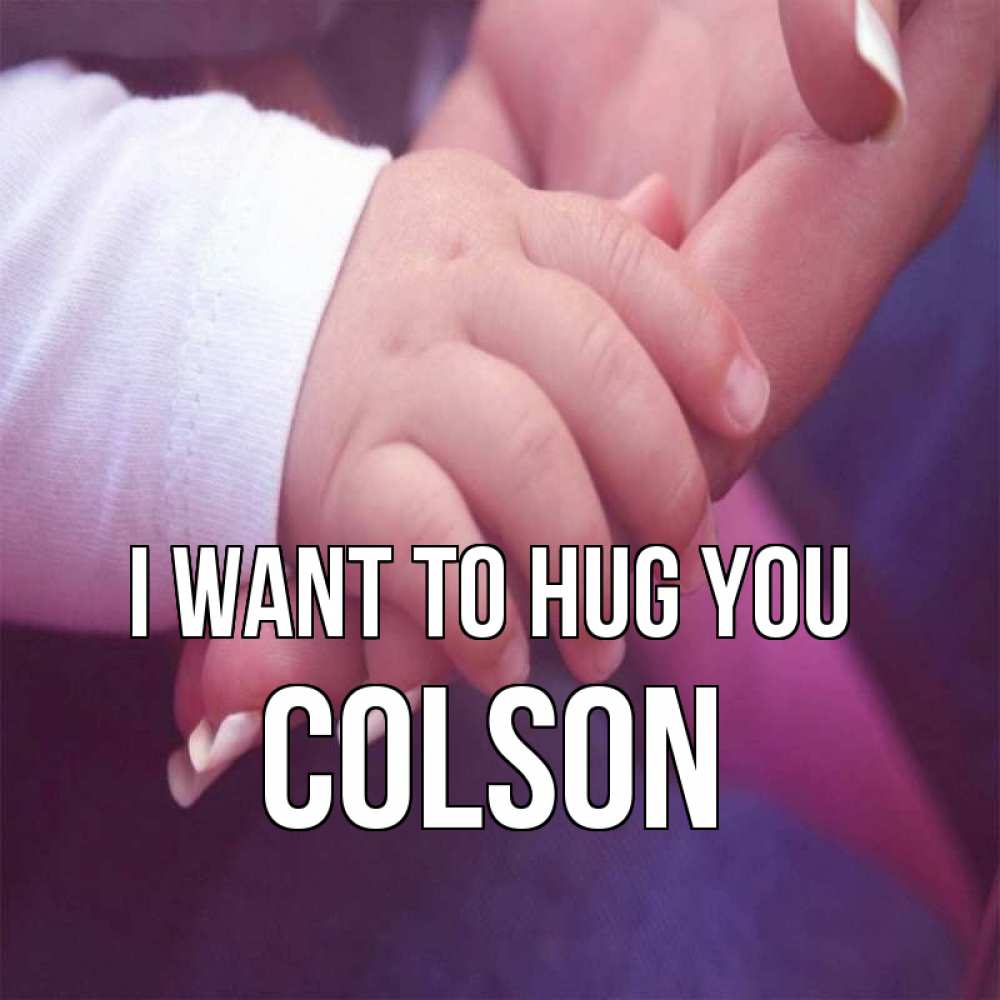 Greetings card с именем, Colson I want to hug you мама с ребенком Greetings with text for free download 