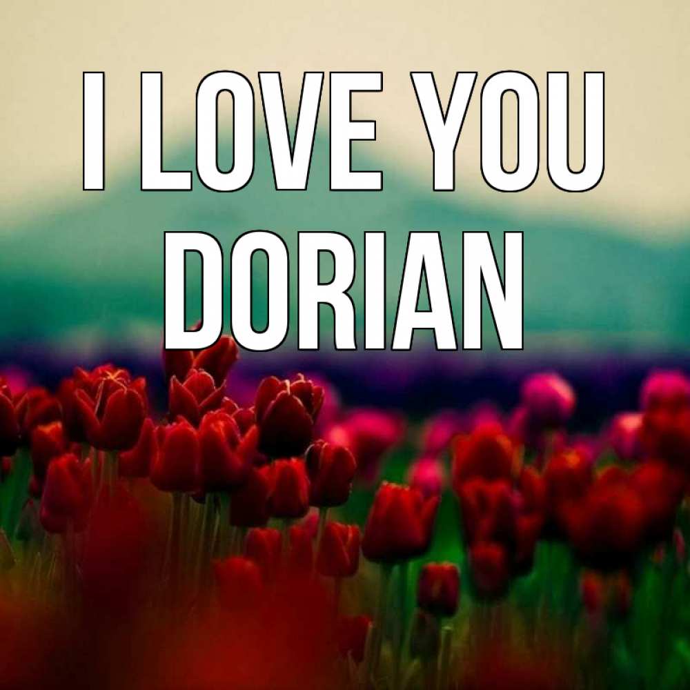 Greetings card с именем, Dorian I love you тюльпаны 4 Greetings with text for free download 