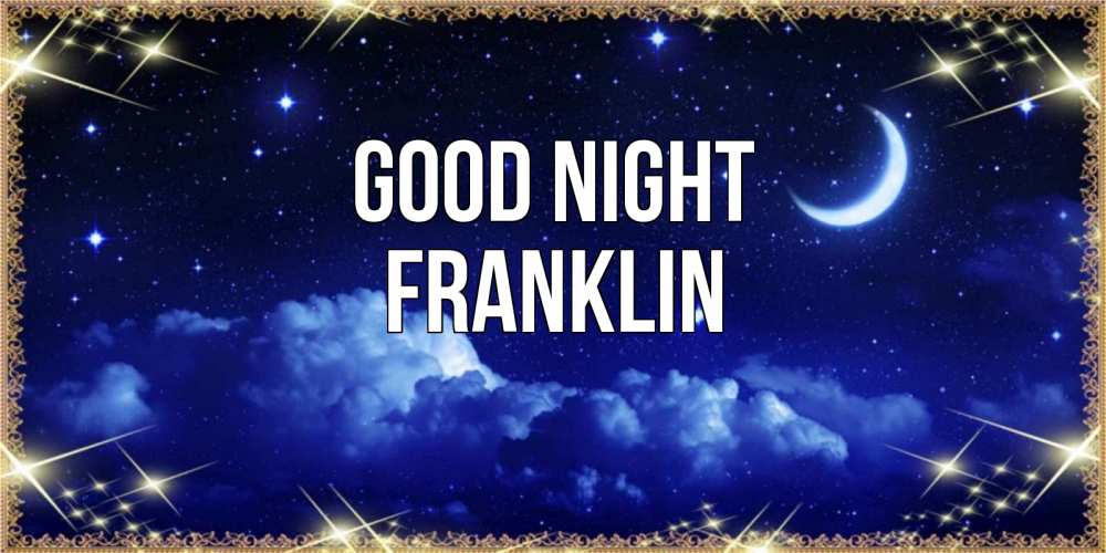 Greetings card с именем, Franklin Good night хорошо выспаться и удачной ночи Greetings with text for free download 