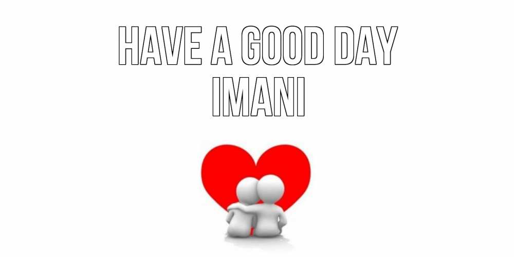 Greetings card с именем, Imani Have a good day Сердце Greetings with text for free download 
