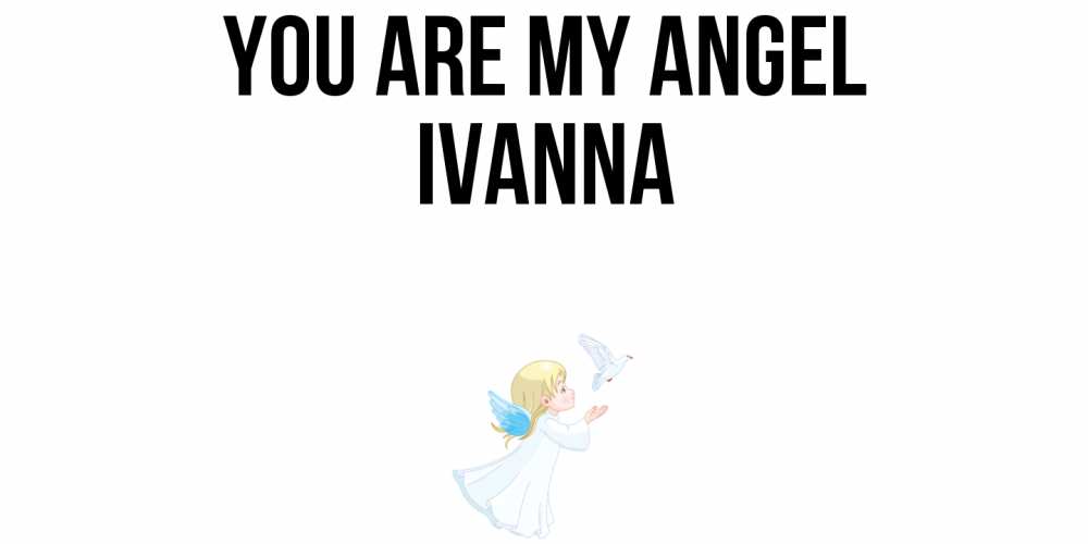 Greetings card с именем, Ivanna You are my angel ангел, голубь Greetings with text for free download 