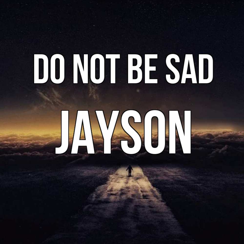 Greetings card с именем, Jayson Do not be sad дорога в никуда Greetings with text for free download 