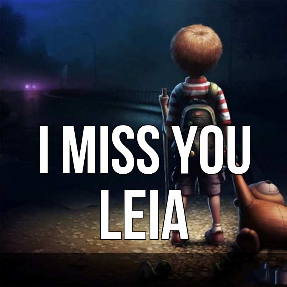 Greetings card с именем, Leia I miss you скучно Greetings with text for free download 