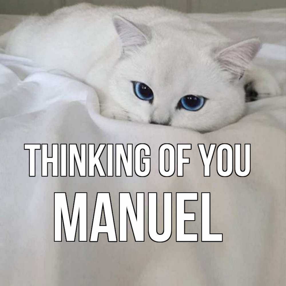 Greetings card с именем, Manuel Thinking of you я очень по тебе скучаю и тоскую Greetings with text for free download 