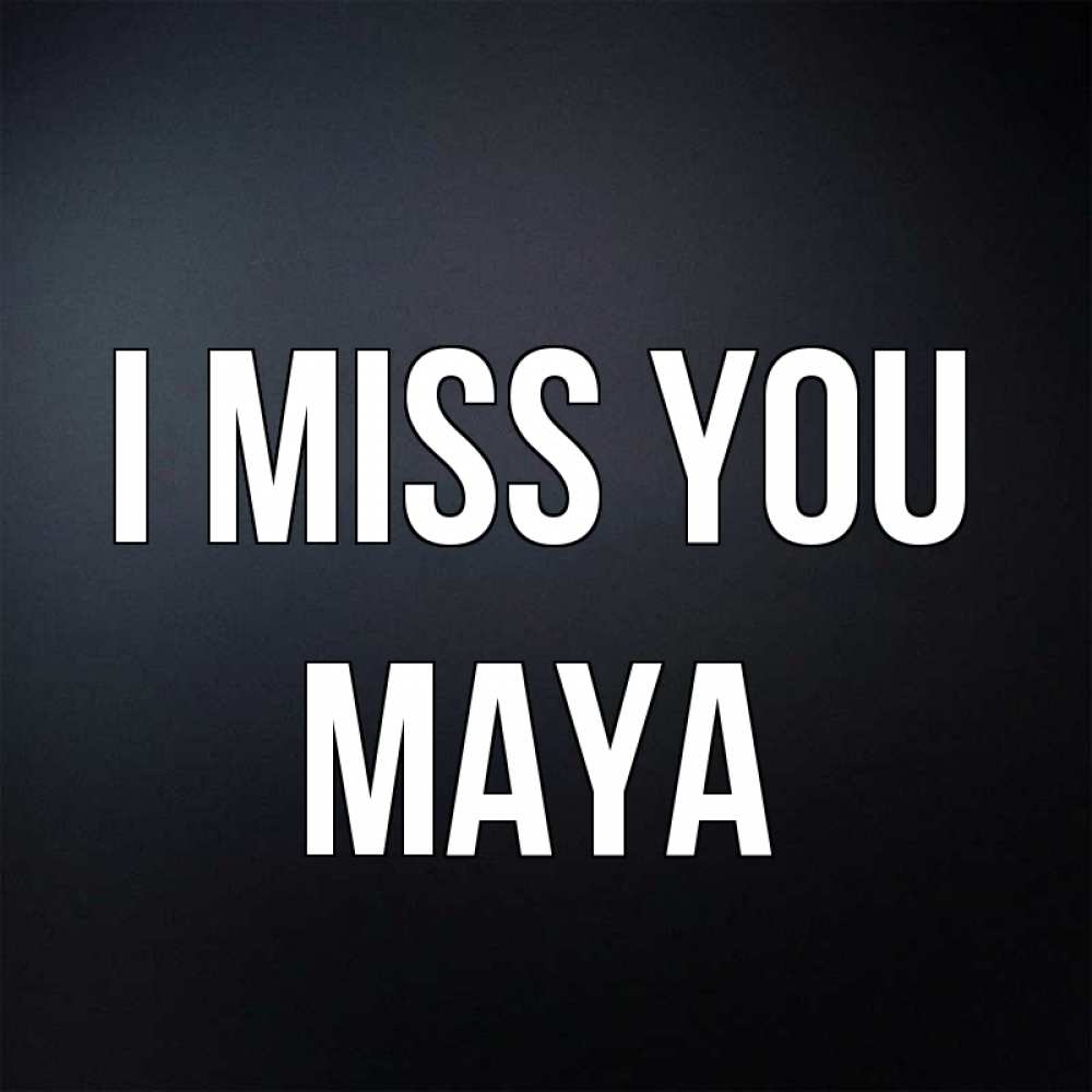 Greetings card с именем, Maya I miss you с подписью Greetings with text for free download 