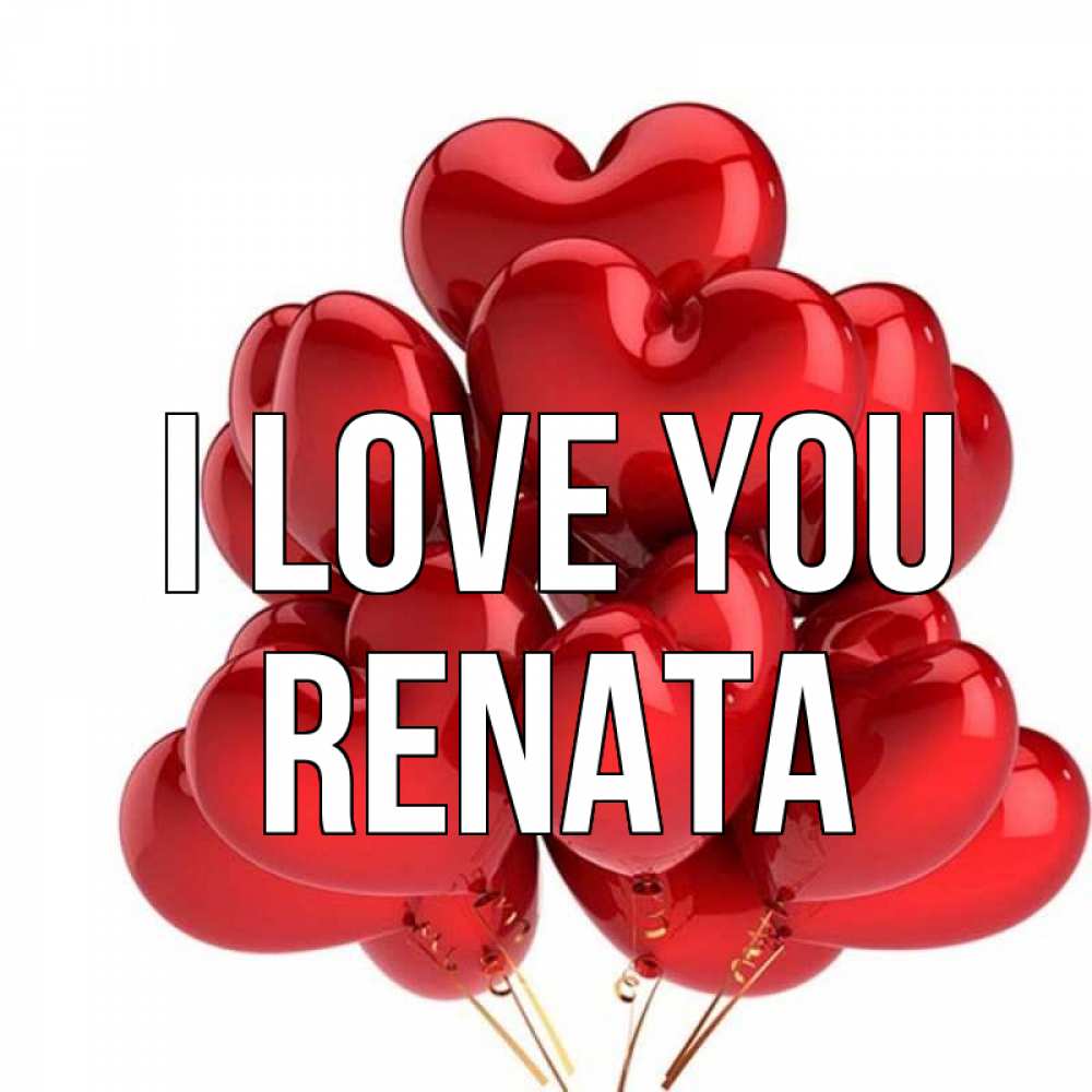 Greetings card с именем, Renata I love you бордовые шары Greetings with text for free download 