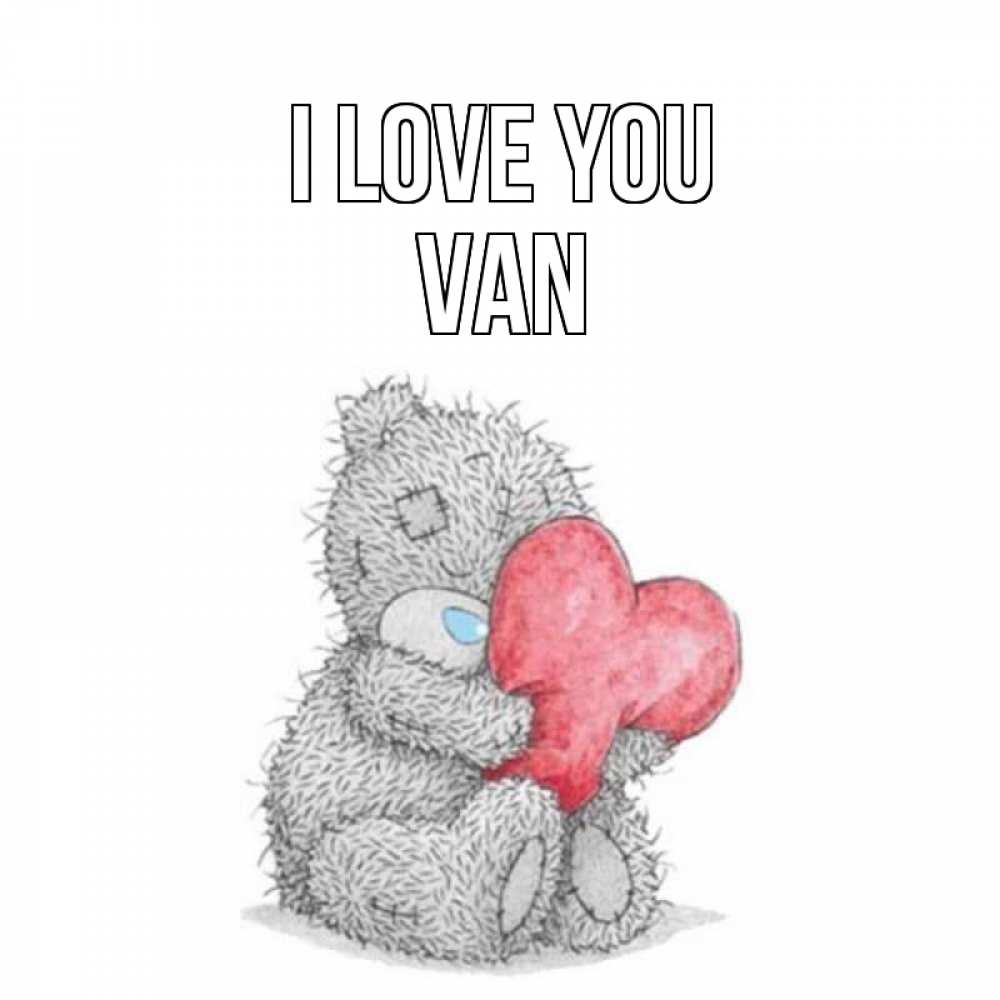 Greetings card с именем, Van I love you открытка для любимой девушки или парня с медвежонком Тедди Greetings with text for free download 