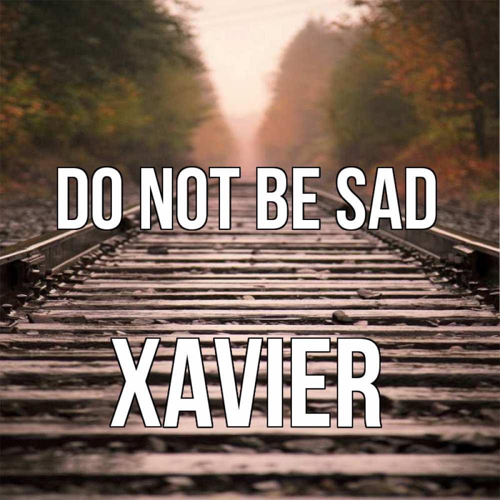 Greetings card с именем, Xavier Do not be sad лес и железная дорога Greetings with text for free download 