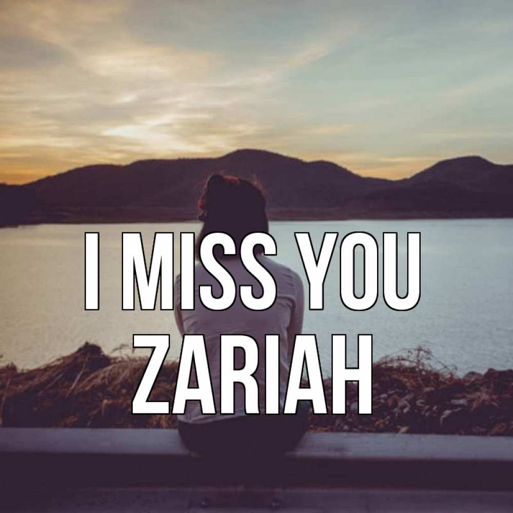 Greetings card с именем, Zariah I miss you я уже соскучилась Greetings with text for free download 