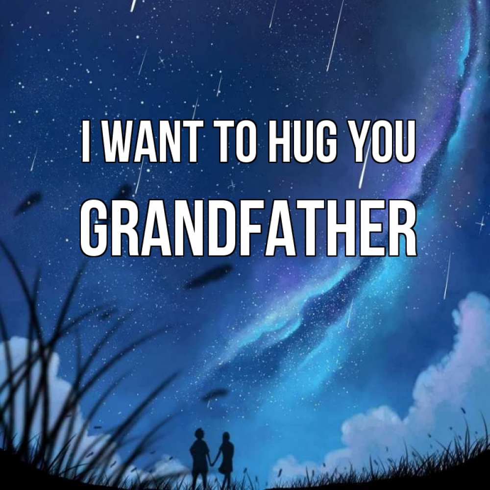 Greetings card с именем, grandfather I want to hug you камыши Greetings with text for free download 
