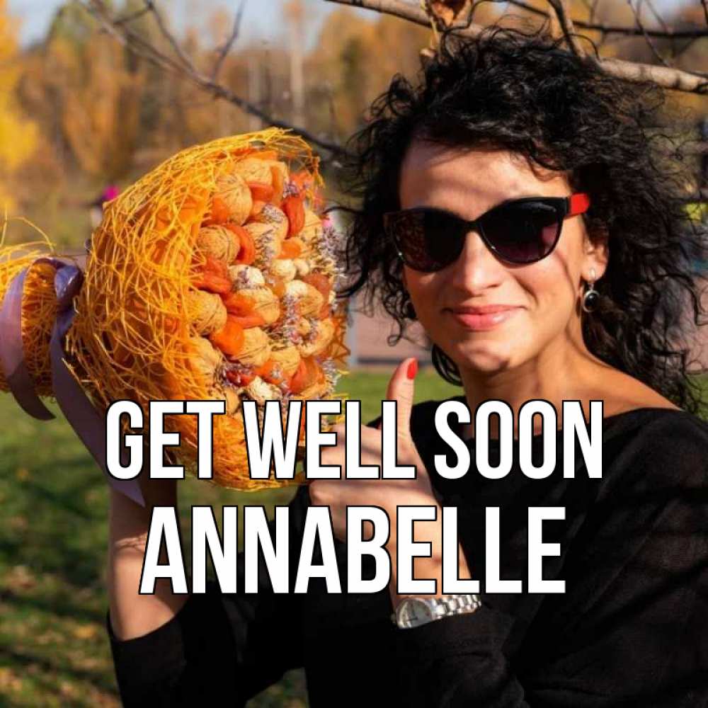 Greetings card с именем, Annabelle Get well soon что то там у нее в букете Greetings with text for free download 
