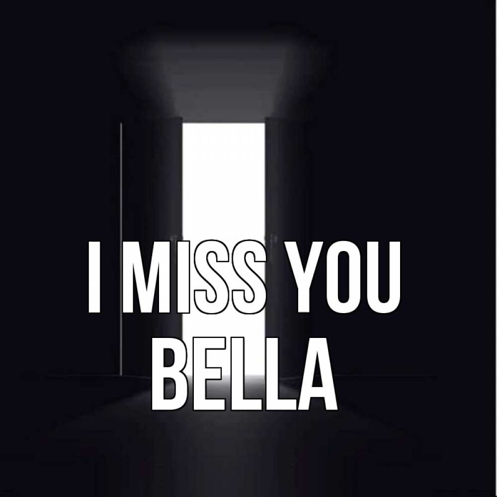 Greetings card с именем, Bella I miss you дверь и свет Greetings with text for free download 