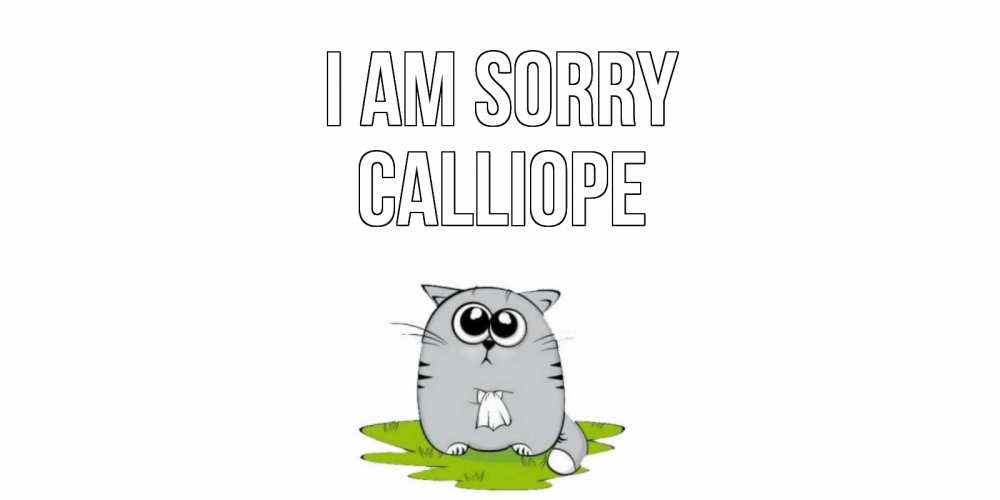 Greetings card с именем, Calliope I am sorry открытка с котиком просящим прощения Greetings with text for free download 