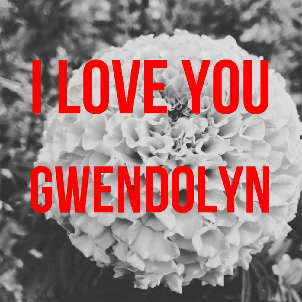 Greetings card с именем, Gwendolyn I love you подпись Greetings with text for free download 