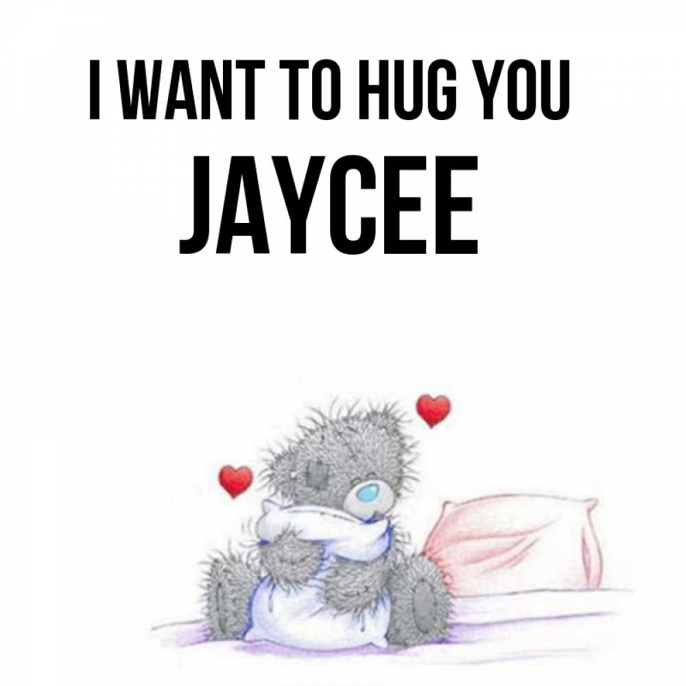 Greetings card с именем, Jaycee I want to hug you сердечки мишка Тедди и кроватка Greetings with text for free download 