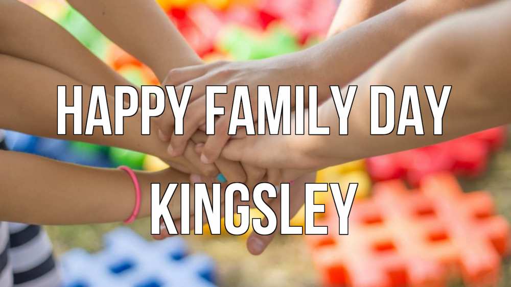 Greetings card с именем, Kingsley happy family day руки Greetings with text for free download 