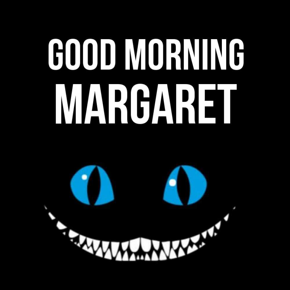 Greetings card с именем, Margaret Good morning голубые глаза и зубки Greetings with text for free download 