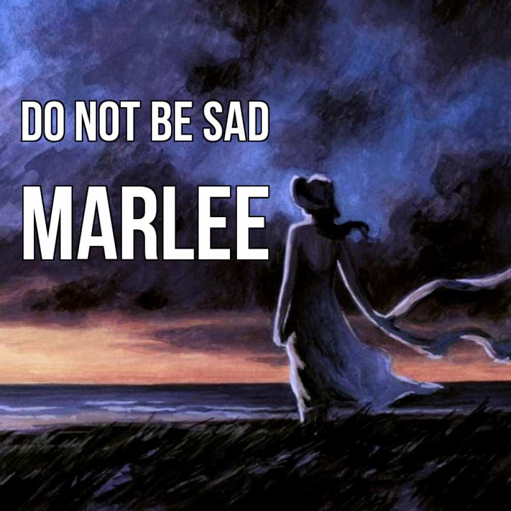 Greetings card с именем, Marlee Do not be sad картина Greetings with text for free download 