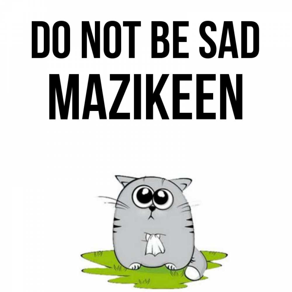 Greetings card с именем, Mazikeen Do not be sad грустный котяра Greetings with text for free download 