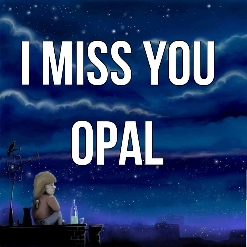 Greetings card с именем, Opal I miss you на крыше 1 Greetings with text for free download 