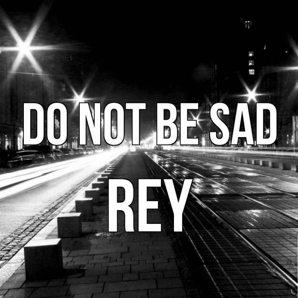 Greetings card с именем, Rey Do not be sad ночной проспект Greetings with text for free download 