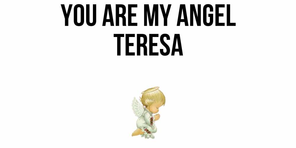 Greetings card с именем, Teresa You are my angel ангел Greetings with text for free download 
