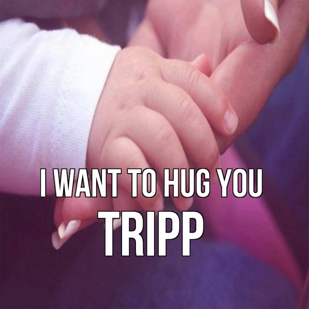 Greetings card с именем, Tripp I want to hug you мама с ребенком Greetings with text for free download 