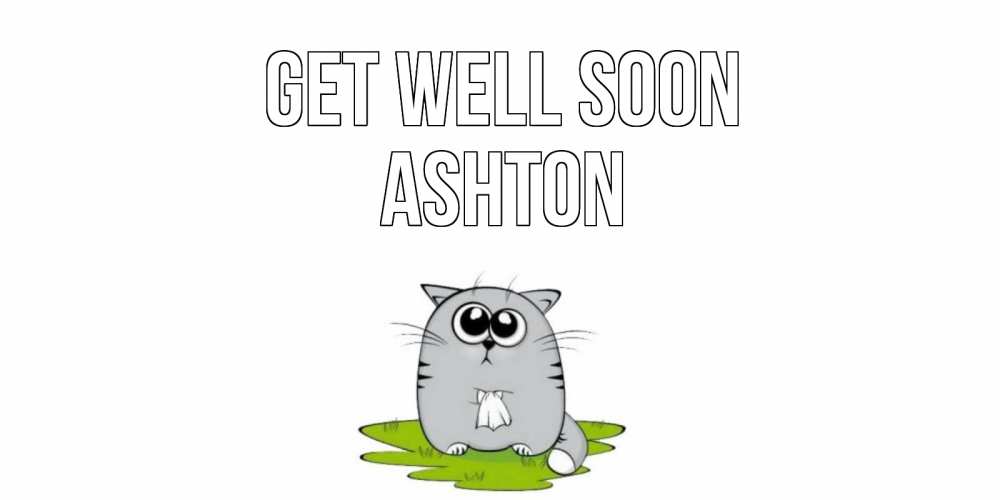 Greetings card с именем, Ashton Get well soon кот и открытки про выздоровление Greetings with text for free download 